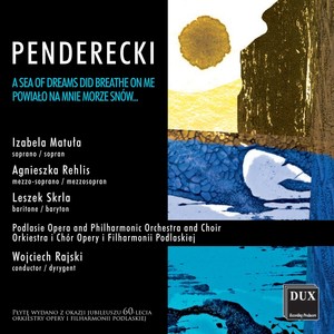 PENDERECKI, K.: Powiało na mnie morze snów… (A sea of dreams did breathe on me…) [Matula, Rehlis, Skrla, Podlasie Opera and Philharmonic, Rajski]