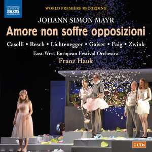 MAYR, J.S.: Amor non soffre opposizione (Opera giocosa) [Caselli, Resch, Lichtenegger, Gaiser, Faig, East-West European Festival Orchestra, Hauk]