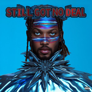 STILL GOT NO DEAL (Explicit)