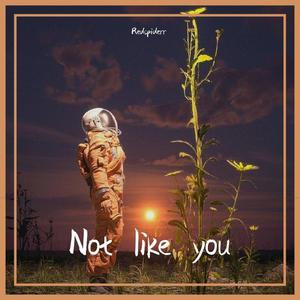 Not like you