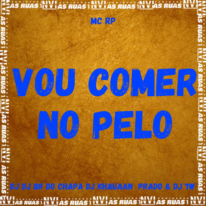 Vou Comer no Pelo (Explicit)