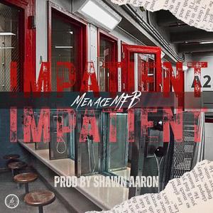 IMPATIENT (feat. Menace MF B & SGauge) (Explicit)