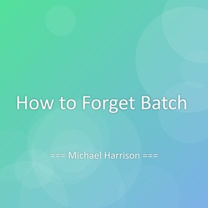 How to Forget Batch
