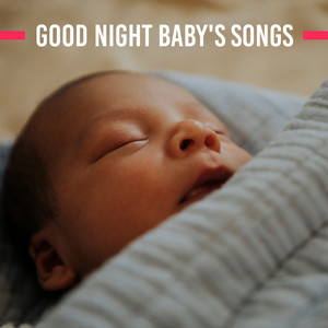 Good Night Baby's Songs: 15 New Age Soft Melodies for Peaceful Sleep, Beautiful Dreams & Calming Down Crying Baby