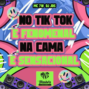 No Tiktok É Fenomenal e na Cama É Sensacional (Explicit)