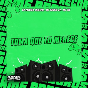 Toma Que Tu Merece (Explicit)