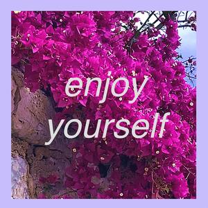 enjoy yourself (Explicit)