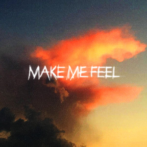 MAKE ME FEEL