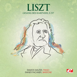 Liszt: Gesang Des Harfners, S. 297 (Wer Nie Sein Brot Mit Tränen Aß) [Digitally Remastered]