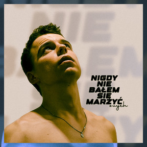 nigdy nie bałem się marzyć