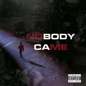 Nobody Came (Explicit)