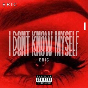 I Don't Know Myself (Explicit)