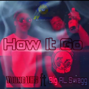 How It Go (feat. Big AL Swagg) [Explicit]