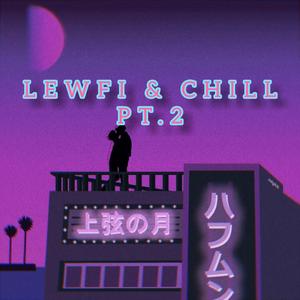 LEWFI & CHILL Pt. 2 (Explicit)