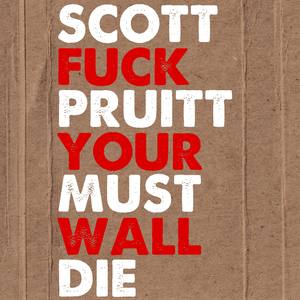 Scott Pruitt Must Die / **** Your Wall