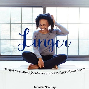 Linger: Mindful Movement for Mental and Emotional Nourishment