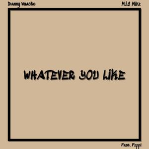 Whatever You Like (feat. M.I.C Mike) [Explicit]