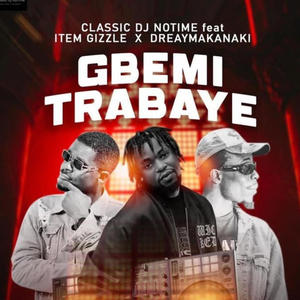 Gbemi Trabaye (feat. Dreymakanaki & Item Gizzle) (Explicit)