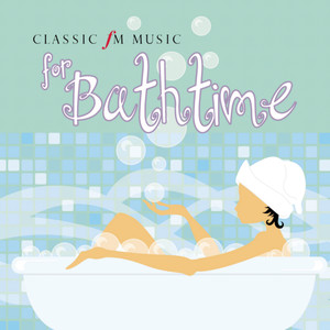 Classic FM Music for Bathtime