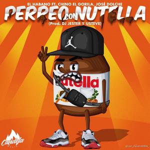 Perreo Con Nutella (feat. El Habano, Chino el gorilla, Jose Dolche & Usteve) [Explicit]