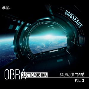 Vaisseaux: Obra electroacústica de Salvador Torré Vol. 3