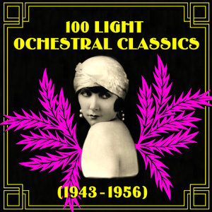 100 Light Orchestral Classics 1943-1956