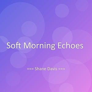 Soft Morning Echoes