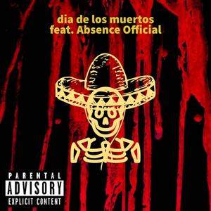 dia de los Muertos (feat. Absence Official) [Explicit]