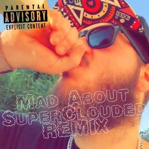Mad About Super Clouded (Remix|Explicit)