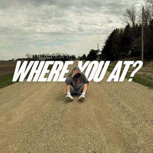 WHERE YOU AT?