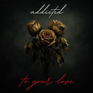 Addicted to Your Love
