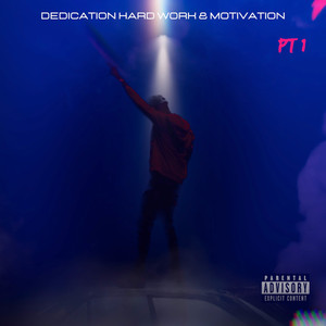 Dedication Hard Work and Motivation, Pt. 1 (Explicit)