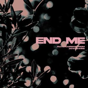 END ME (feat. Downswing)