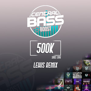 Central Bass Boost (500K) [Lewis Remix]