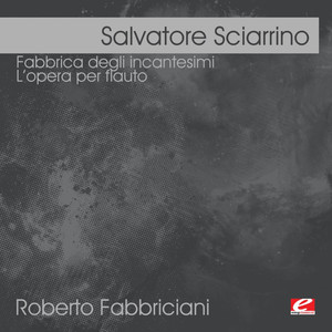 Sciarrino: Fabbrica degli incantesimi - L'opera per flauto (Digitally Remastered)