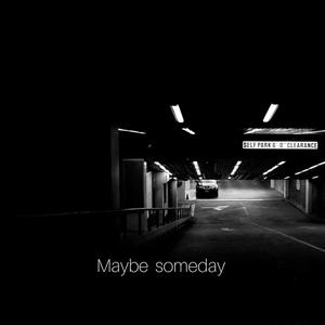 Maybe Someday