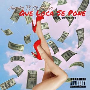 Que Loca Se Pone (feat. Juanky) (Explicit)