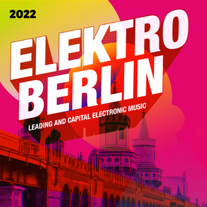 Elektro Berlin 2022: Leading and Capital Electronic Music (Explicit)