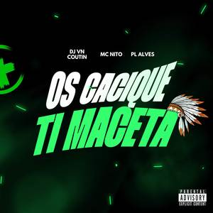 OS CACIQUE TI MACETA (Explicit)