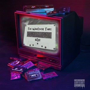 The Whatever Tape (Explicit)