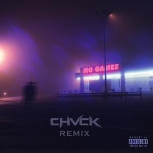 No Games (Chvck Remix) [Explicit]