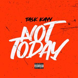 Task Kayy - Not Today (Explicit)