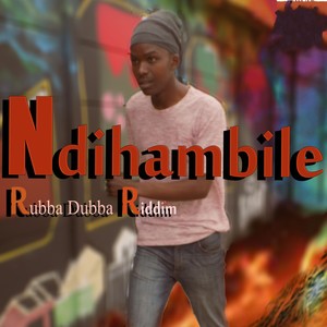 Ndihambile (Rubba Dubba Riddim)
