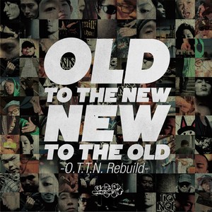 Old To The New / New To The Old -O.T.T.N. Rebuild-