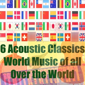 6 Classics World Music (Acoustic Classics World Music of All Over the World)