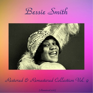 Bessie Smith Restored & Remastered Collection, Vol. 9 (All Tracks Remastered 2016)