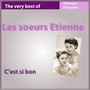 The Very Best of Les Soeurs Etienne: C'est si bon (Les incontournables de la chanson française)