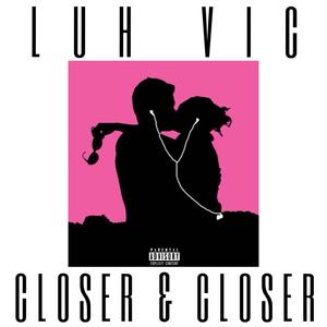 Closer and Closer (Explicit)