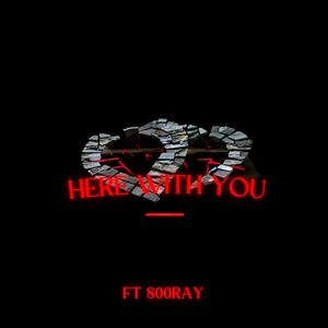 Here with you (feat. 800 Ray) [Explicit]