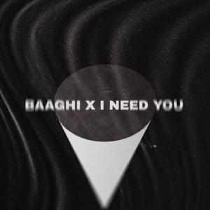 BAAGHI x I NEED YOU